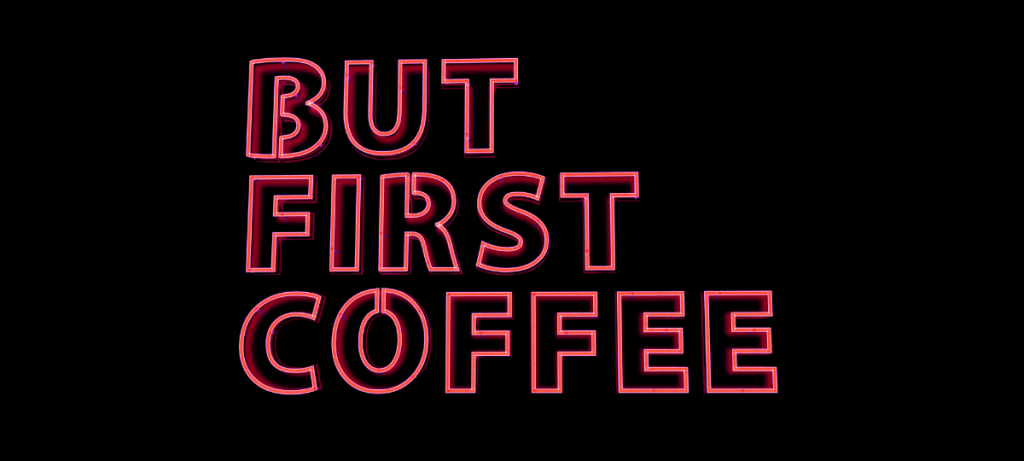 words "but first, coffee"